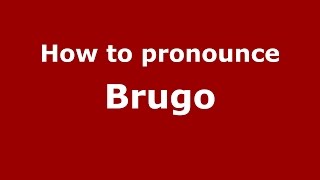 How to pronounce Brugo