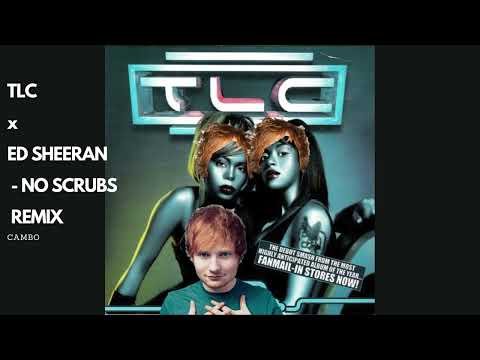 TLC x Ed Sheeran - No Scrubs Remix (That one time Ed Sheeran turned TLC - No Scrubs ginger)