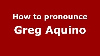 How to pronounce Greg Aquino