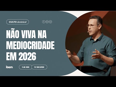 Não viva na mediocridade em 2026 - Pr. Tiago Alfredo - 11/01/2026 18h30