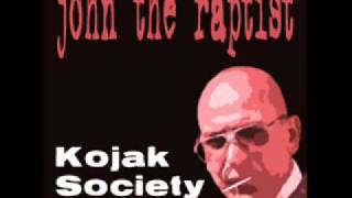 JOHN THE RAPTIST - KOJAK SOCIETY
