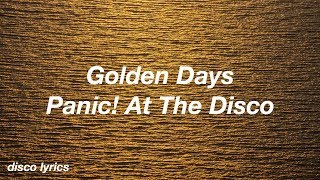 Golden Days || Panic! At The Disco Lyrics