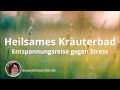 Heilsames KrÃ¤uterbad â?¨ Entspannungsreise gegen Stress â?¨ GefÃ¼hrte Fantasiereise zum Entspannen