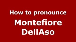 How to pronounce Montefiore Dellaso