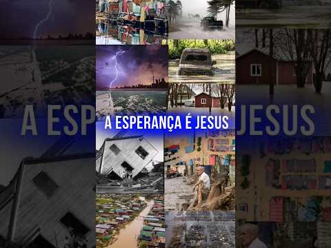 A ESPERANÇA É JESUS #voltadejesus #riograndedosul #catástrofe #fome #guerra #jesus #terremoto #orar