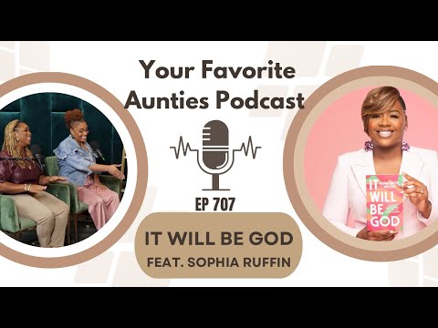 Ep 707: It Will Be God feat. Sophia Ruffin