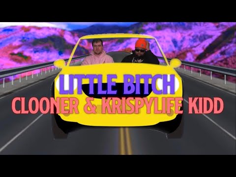 CLOONER x KRISPYLIFE KIDD - LITTLE B*TCH