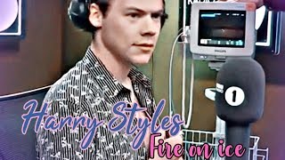 Harry Styles ● Fire on ice