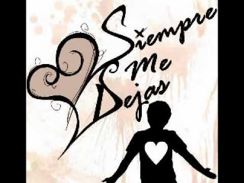 ♫ siempre me dejas - te quiero aqui (letras) ♫