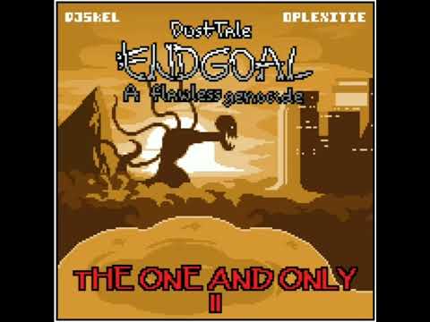 {REUPLOAD} Dusttale Endgoal A Flawless Genocide - THE ONE AND ONLY II - BY HOMIECYDE/DJ SKEL