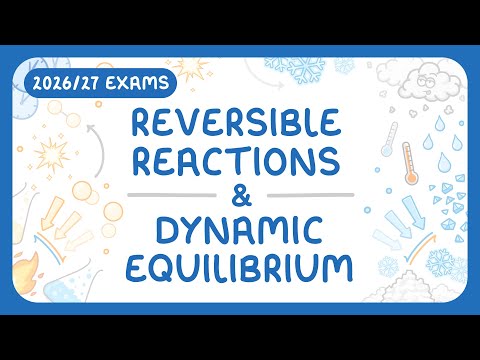 GCSE Chemistry - Reversible Reactions & Dynamic Equilibrium (2026/27 exams)