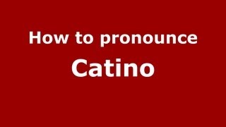 How to pronounce Catino