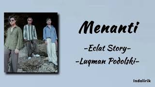Menanti - Eclat Story, Luqman Podolski | Lirik Lagu