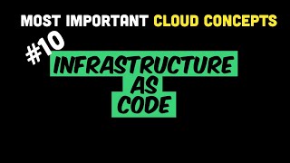 Most Important Cloud Concepts - Episode 10 - Infrastructure as Code