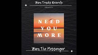 Zion the Messenger--Need you more...Official Audio #reggae #dancehall #positivevibes #spiritual