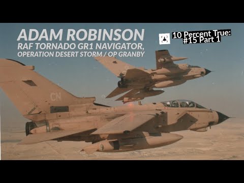 Flying the Panavia Tornado - Operation Desert Storm - Adam Robinson (Part 1)