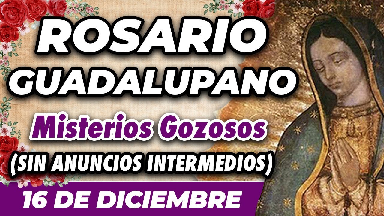 ROSARIO GUADALUPANO 16 DE DICIEMBRE (SIN ANUNCIOS INTERMEDIOS) 🌷 Misterios Gozosos 🙏