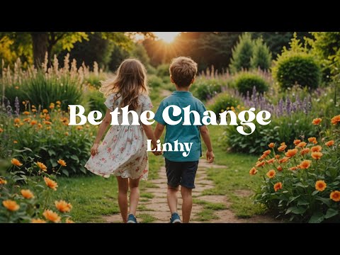 Be the Change – Linhy (Lyrics) Powerful Song for Kids About Kindness, Courage & Making a Difference