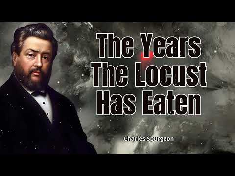 The Years The Locust Has Eaten - Charles Spurgeon Message