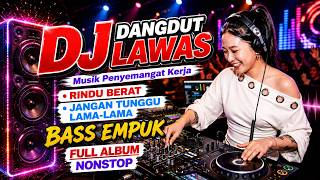 Download lagu DJ DANGDUT LAWAS BASS EMPUK ENAK BANGET || FULL ALBUM NONSTOP mp3 Download lagu DJ DANGDUT LAWAS BASS EMPUK ENAK BANGET || FULL ALBUM NONSTOP mp3