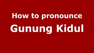 How to pronounce Gunung Kidul