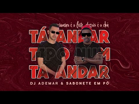 Tá andar Tipo num Tá andar – DJ Ademar & Sabonete em Pó [2024]