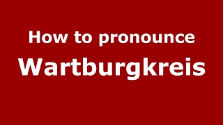 How to pronounce Wartburgkreis