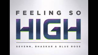 Sevenn, Bhaskar &amp; Blue Rose - Feeling So High (Original Mix)