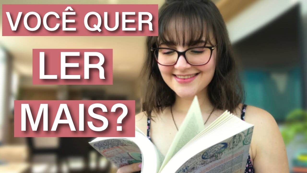 COMO LER MAIS? | Dicas práticas e fáceis para incluir o hábito da leitura no seu dia a dia