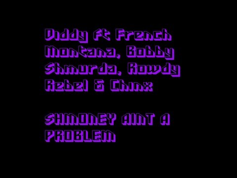 Diddy ft French Montana, Bobby Shmurda, Rowdy Rebel & Chinx - Shmoney ain`t a Problem [REMIX]