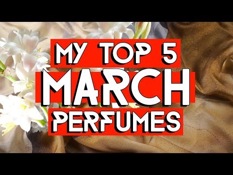 MY TOP 5 MARCH PERFUMES