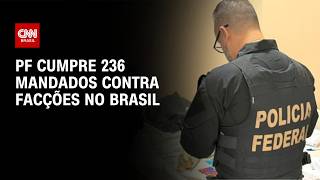 Vídeo: Operação em 16 estados cumpre 236 mandados contra facções | CNN NOVO DIA