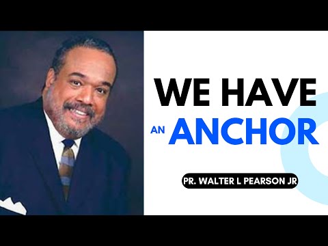 "We Have An Anchor" Pastor Walter L  Pearson Jr