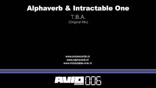 Alphaverb & Intractable One - T.B.A. (AVIO006)