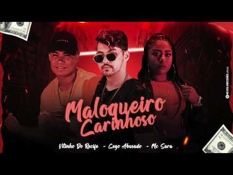 MC CEGO ABUSADO, VITINHO DO RECIFE E MC SARA - MALOQUEIRO CARINHOSO - MÚSICA NOVA