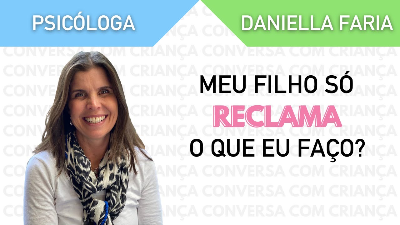 Meu Filho Reclama De Tudo - Psicóloga Daniella Faria