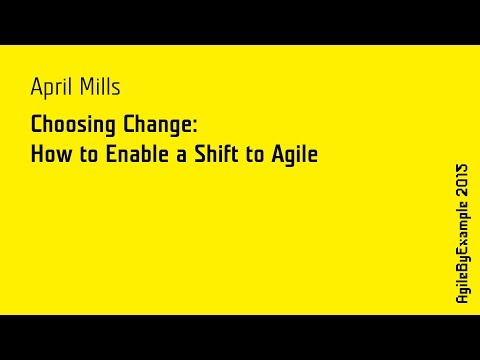 ABE15 April Mills: Choosing Cange: How to enable a shift to Agile