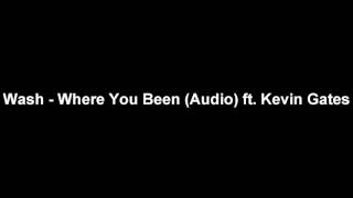 Wash - Where You Been (Audio) ft. Kevin Gates