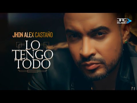 Jhon Alex Castaño - Lo Tengo Todo (Video Oficial)