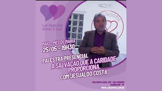 Palestra A Salvação que a Caridade Proporciona - Jesualdo Costa