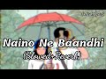 Naino Ne Baandhi|Gold|(Slowed+Reverb) Darsh Lyrics