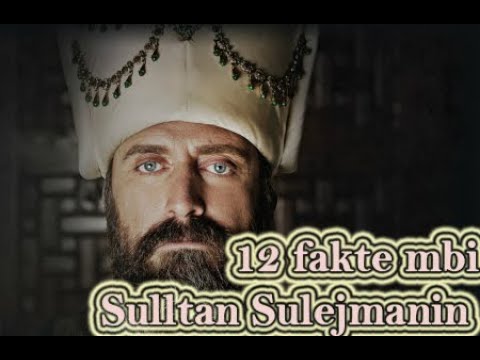 12 Fakte Interesante Mbi Sulejmanin e Madhërishëm