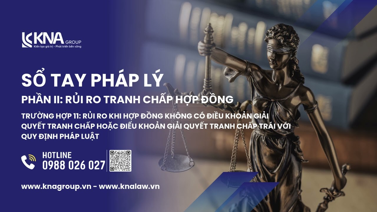 Trường hợp 11: Rủi ro khi hợp đồng không có điều khoản giải quyết tranh chấp hoặc trái quy định