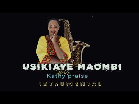USIKIAYE MAOMBI (INSTRUMENTAL)_KathyPraiseMusic