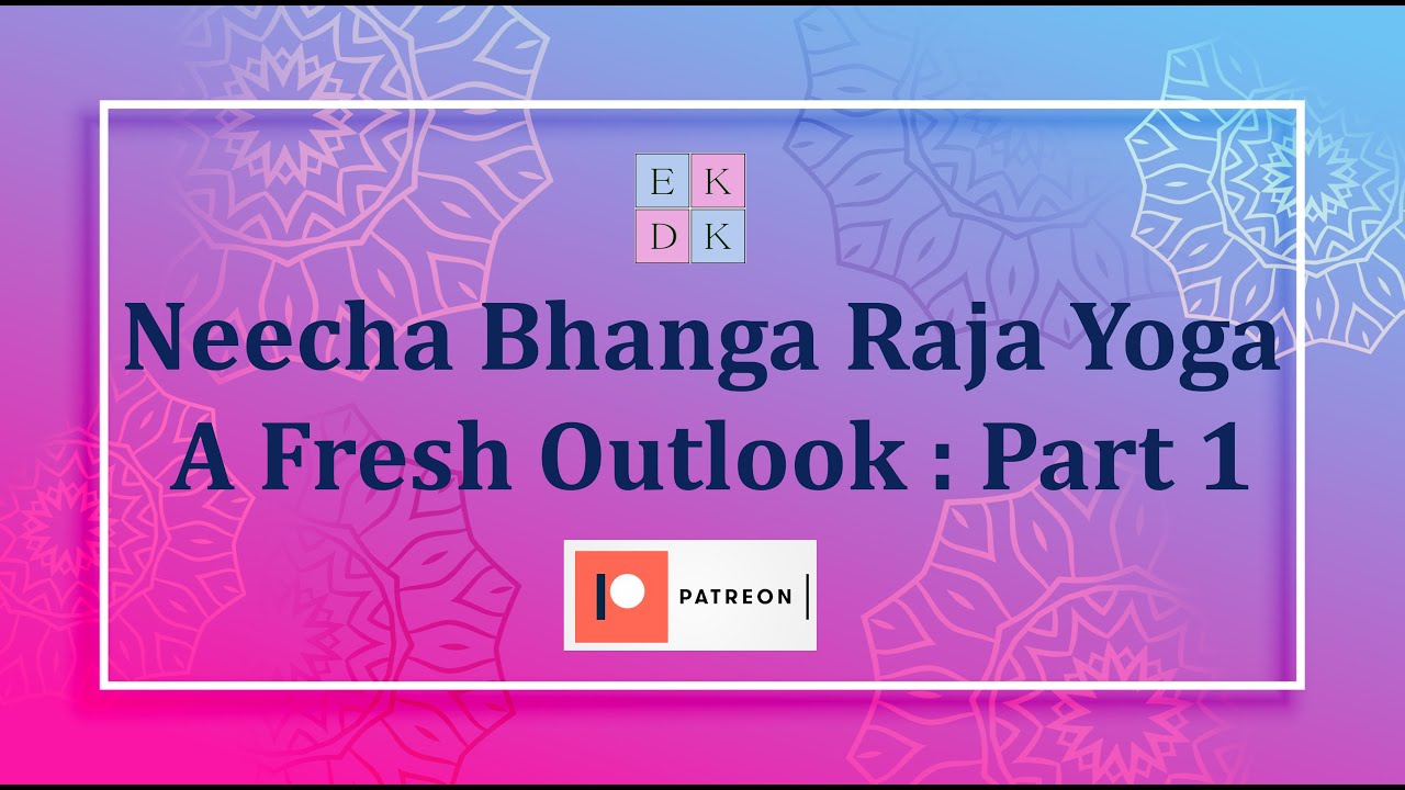 Neecha Bhanga Raja Yoga: A Fresh Outlook (Part 1)