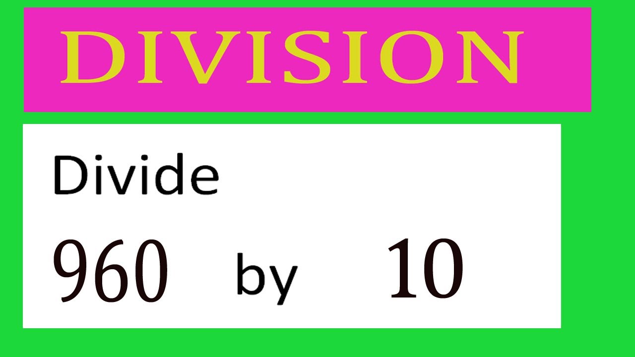 Divide     960      by     10  Divide   completely