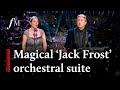 'Jack Frost’ Suite - Debbie Wiseman & Alan Titchmarsh  | Classic FM