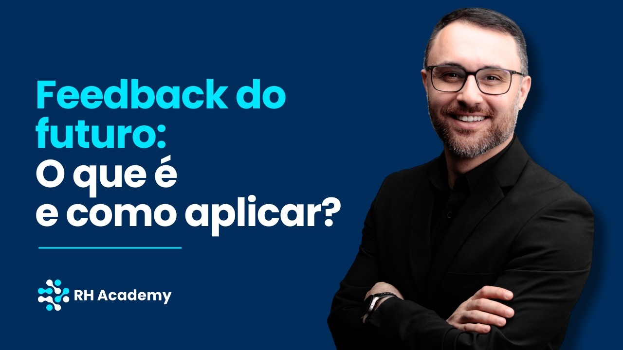 O que é Feedback Orientado ao Futuro? 3 Passos Comprovados Cientificamente para Aplicar | RH Academy