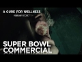 A Cure For Wellness | #SB51 Commercial | 20th Century FOX
