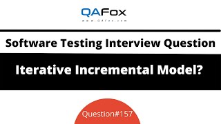 What is Iterative Incremental Model? (Software Testing Interview Question #157)
